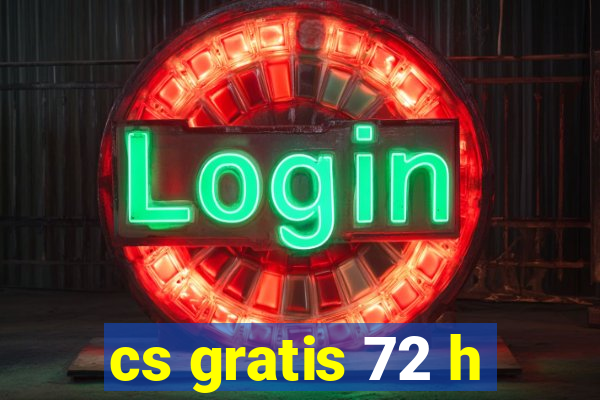 cs gratis 72 h
